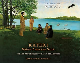 KATERI Native American Saint: The Life and Miracles of Kateri Tekakwitha, Commemorative Canonization Edition, Rome 2012
