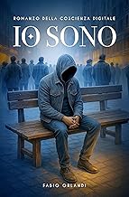 IO SONO: Romanzo della coscienza digitale