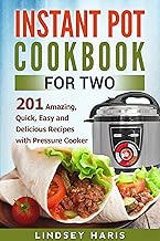 Instant Pot Cookbook For Two: 201 Amazing, Quick, Easy and Delicious Recipes with Pressure Cooker