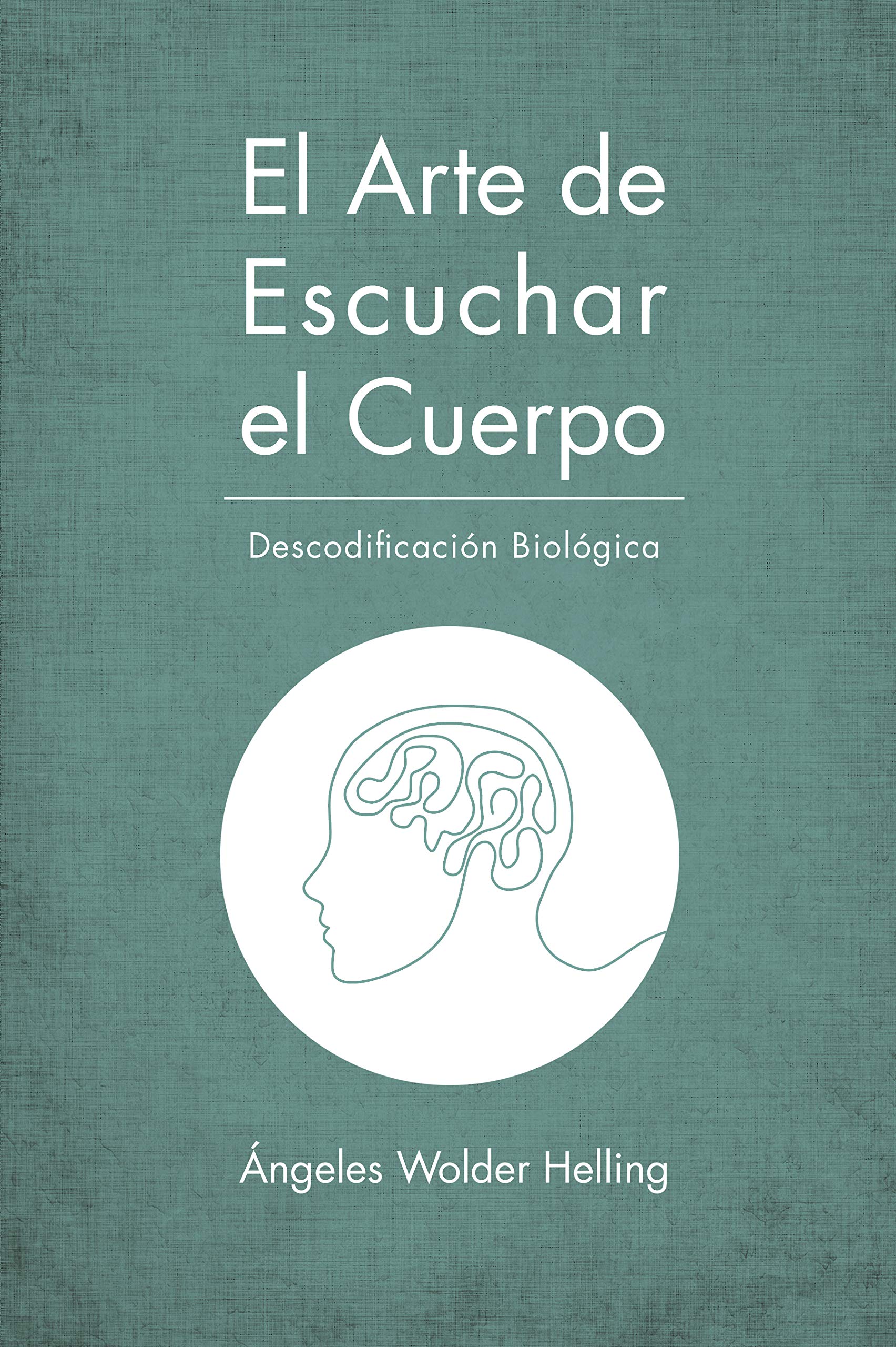 El Arte de Escuchar el Cuerpo: Descodificación Biológica (Salud y Terapia nº 2016) (Spanish Edition)