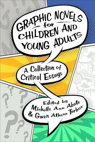 Graphic Novels for Children and Young Adults: A Collection of Critical Essays (Children's Literature Association Series)
