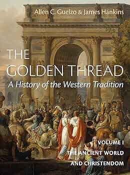 The Golden Thread: A History of the Western Tradition, Volume I