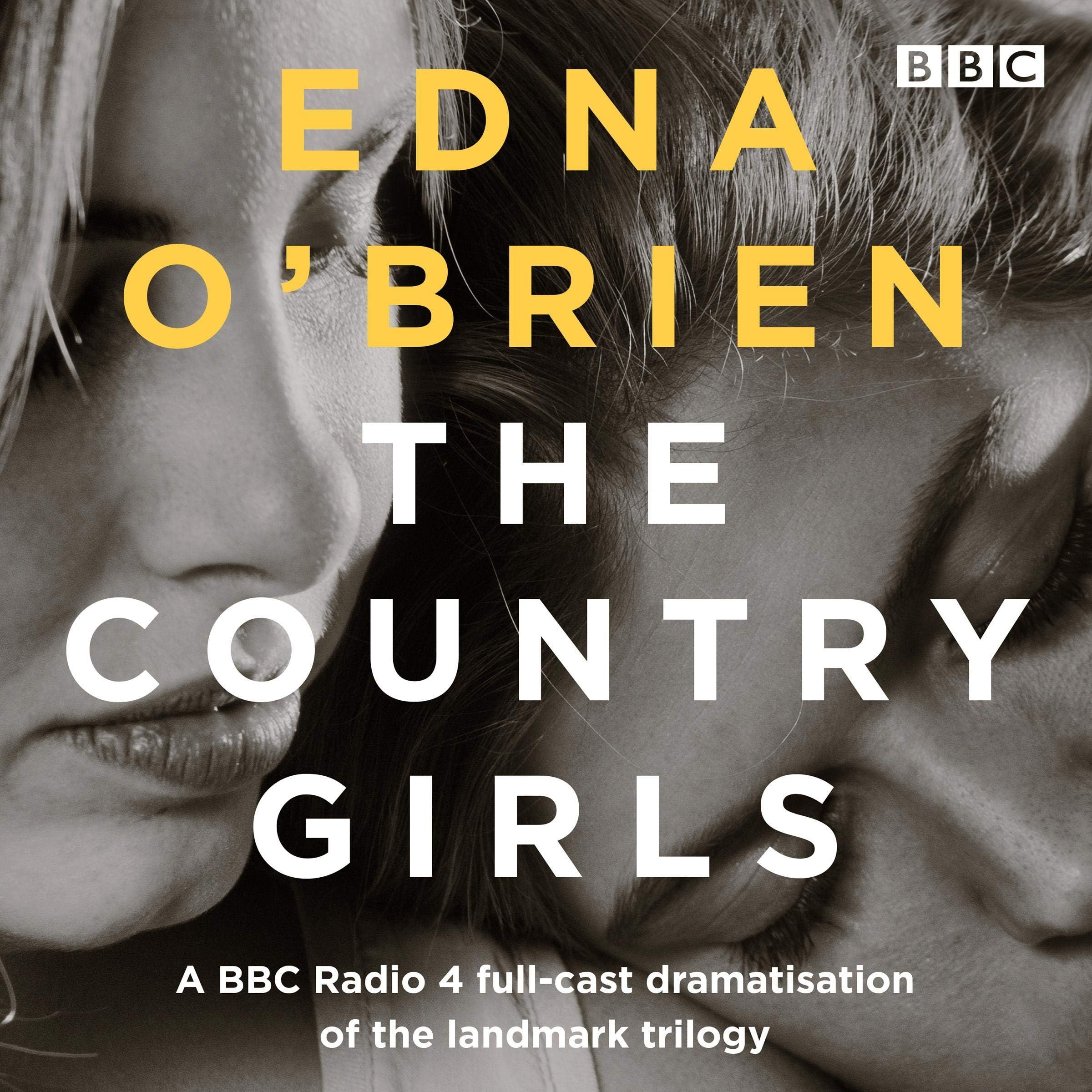 Edna O'BrienThe Country Girls: A BBC Radio 4 Full-Cast Dramatisation of the Landmark Trilogy