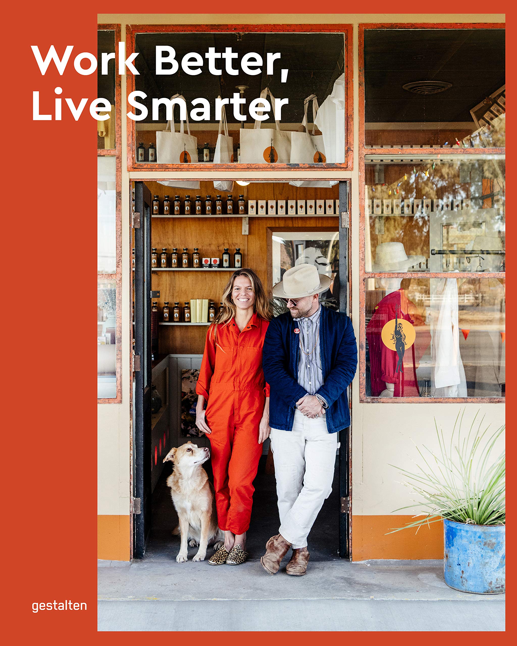 Work Better. Live Smarter. Be Happier.: Start a Business and Build a Life You Love