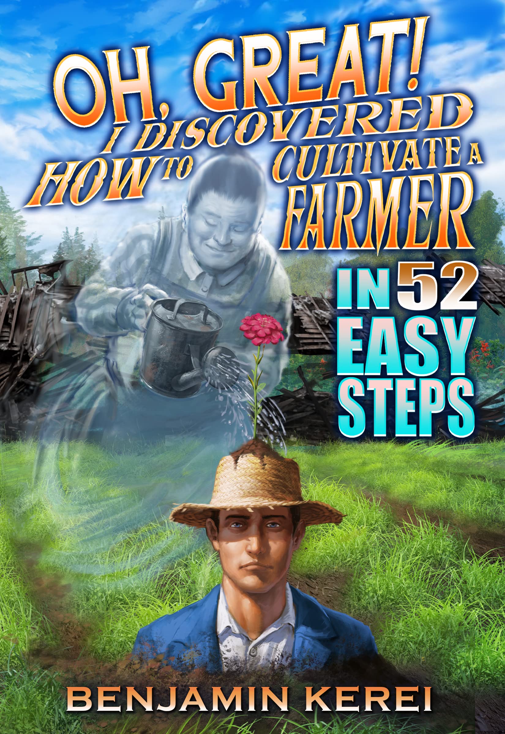 Oh, Great! I Discovered How to Cultivate a Farmer in 52 Easy Steps: A LitRPG Adventure: (Unorthodox Farming)
