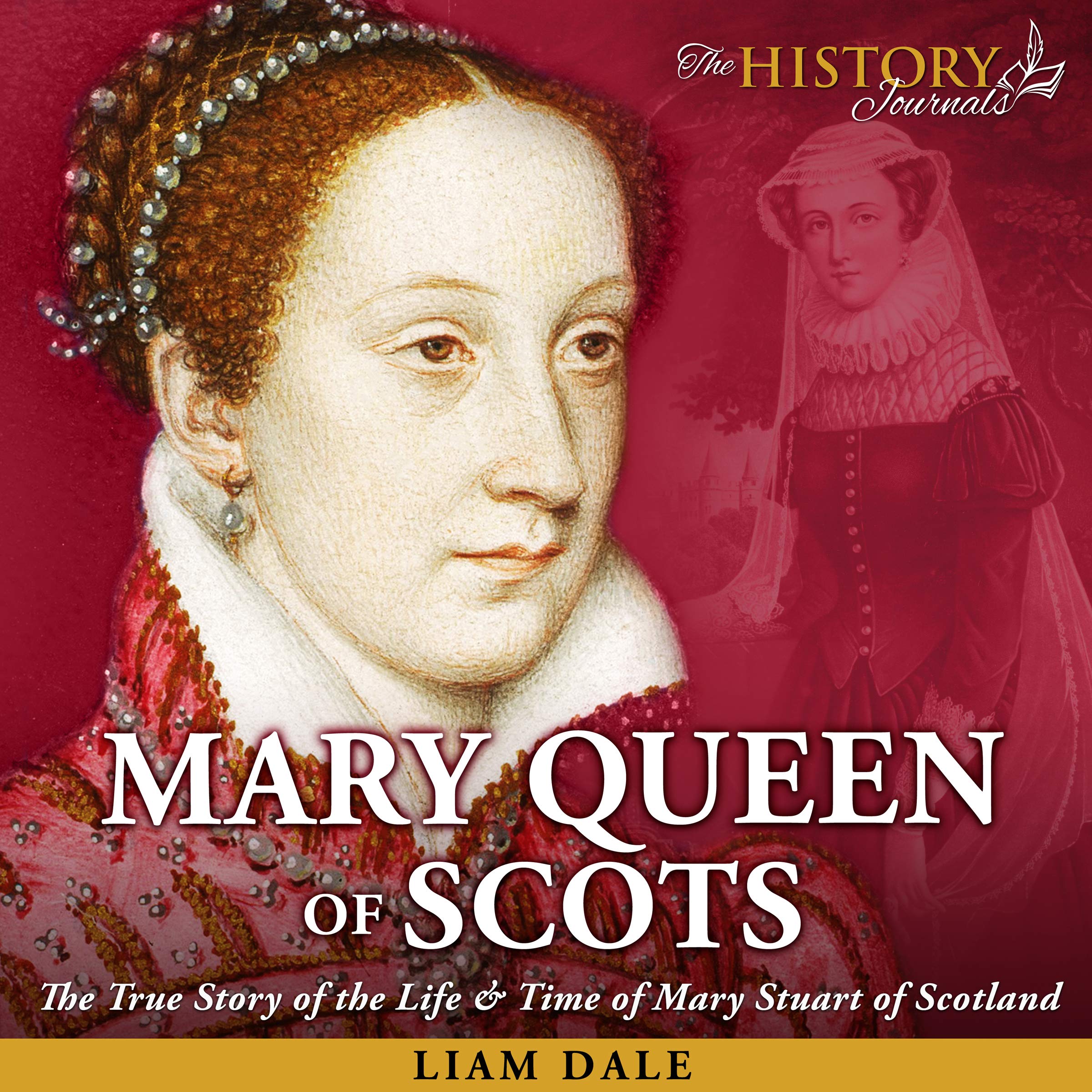 Cover art for Mary Queen of Scots: The True Story of the Life & Time of Mary Stuart of Scotland