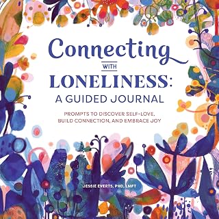Connecting with Loneliness: A Guided Journal: Prompts to Discover Self-Love, Build Connection, and Embrace Joy