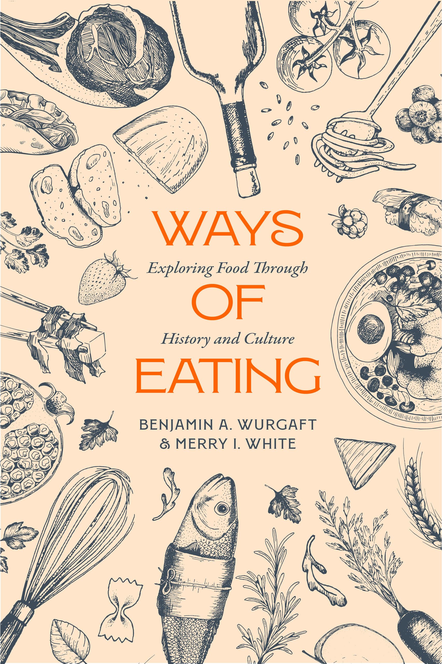 Ways of Eating: Exploring Food through History and Culture: 81 (California Studies in Food and Culture)