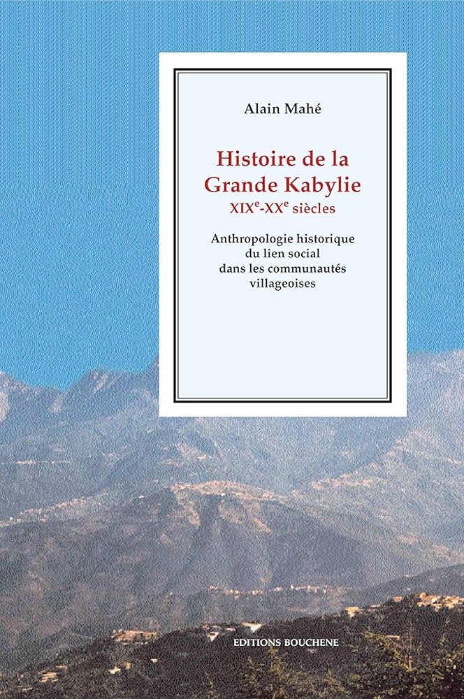 Histoire de la Grande Kabylie, XIXème-XXème siècles. Anthropologie historique du lien social dans les communautés villageoises - Mahé, Alain | 9782912946126 | Amazon.com.au | Books
