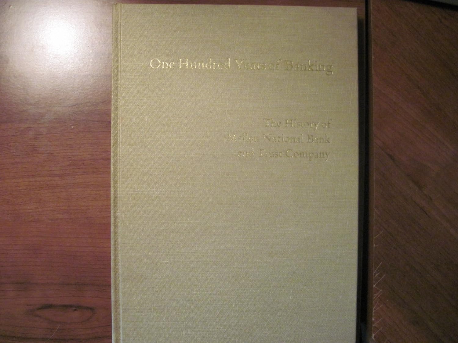 One Hundred Years of Banking The History of Mellon National Bank and