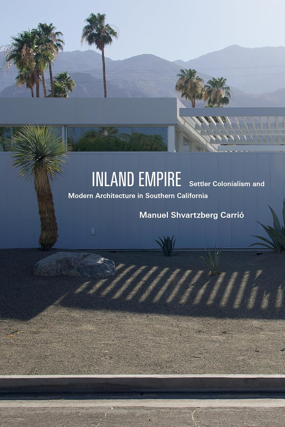 Inland Empire: Settler Colonialism and Modern Architecture in Southern California (Global and Insurgent Legalities)
