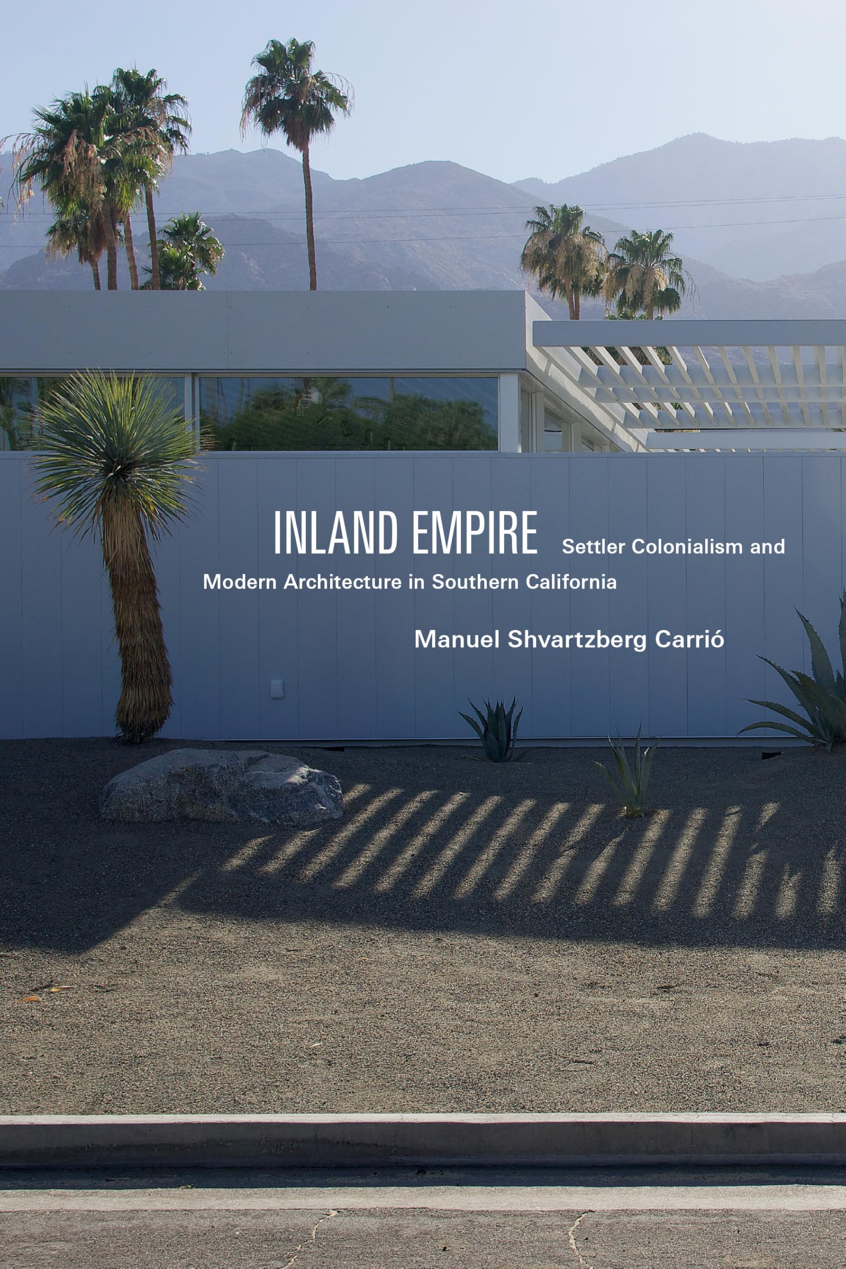 Inland Empire: Settler Colonialism and Modern Architecture in Southern California (Global and Insurgent Legalities)