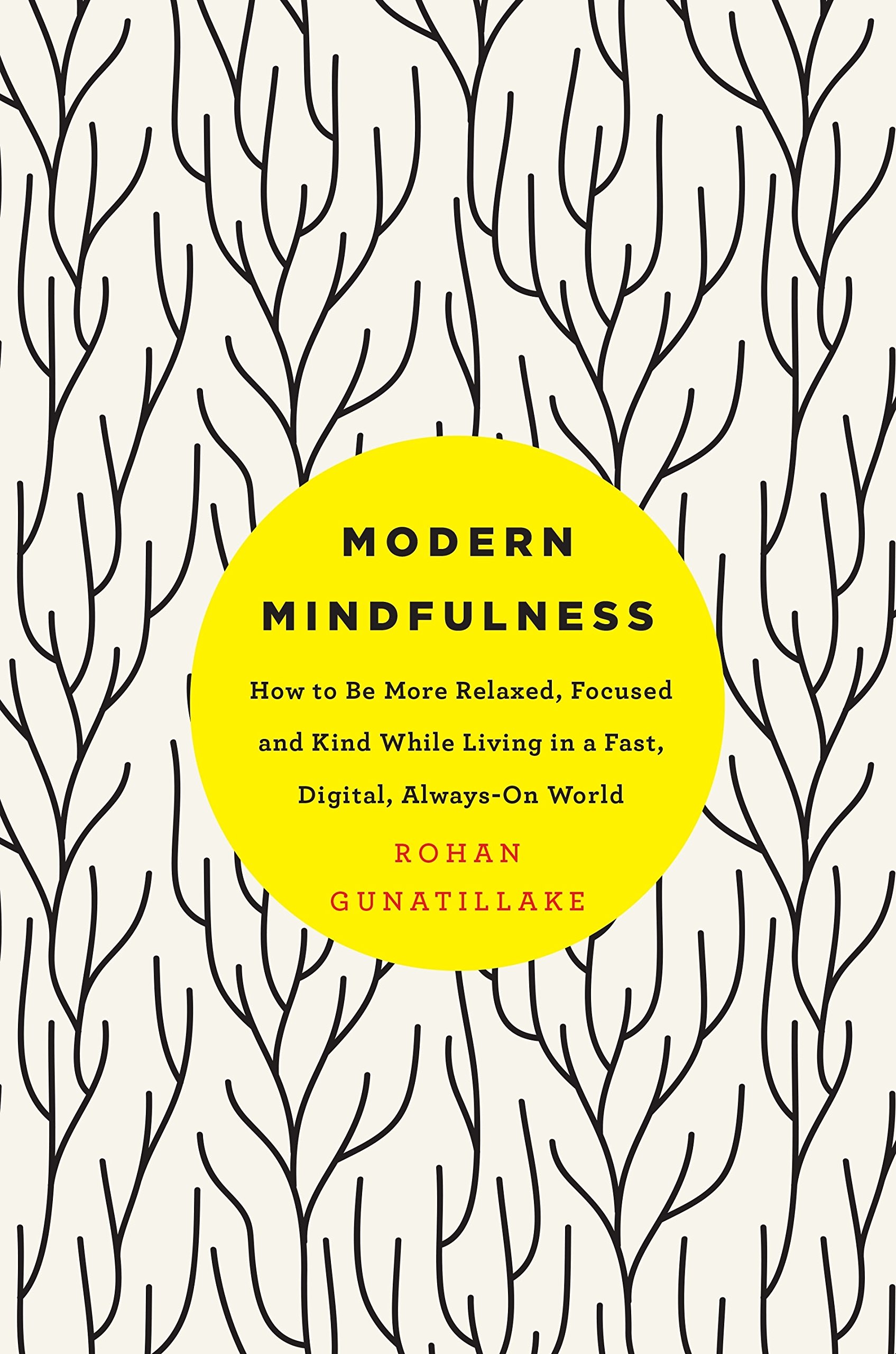 Modern Mindfulness : How to Be More Relaxed, Focused, and Kind While Living in a Fast, Digital, Always-On World