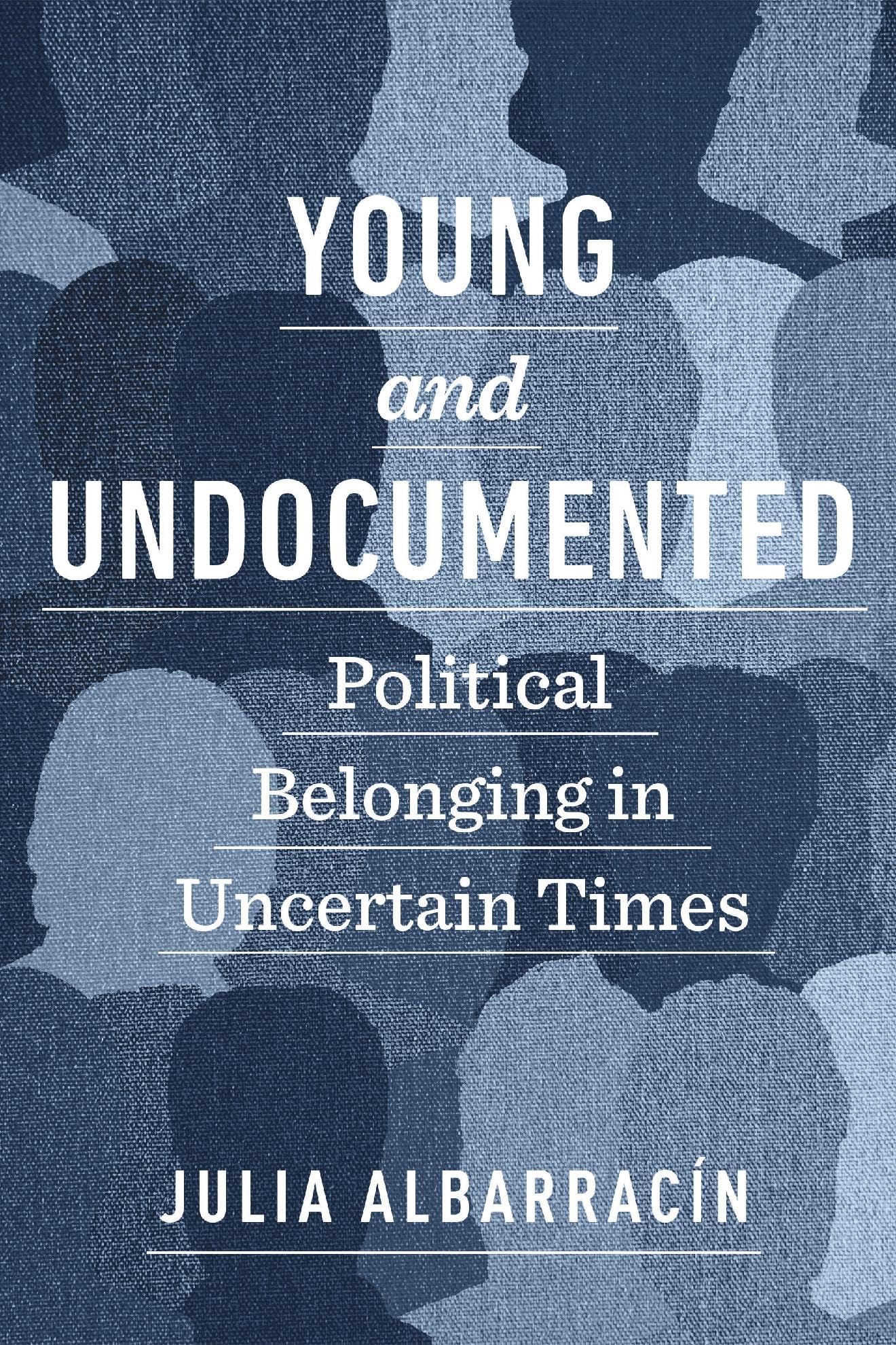 Young and Undocumented: Political Belonging in Uncertain Times