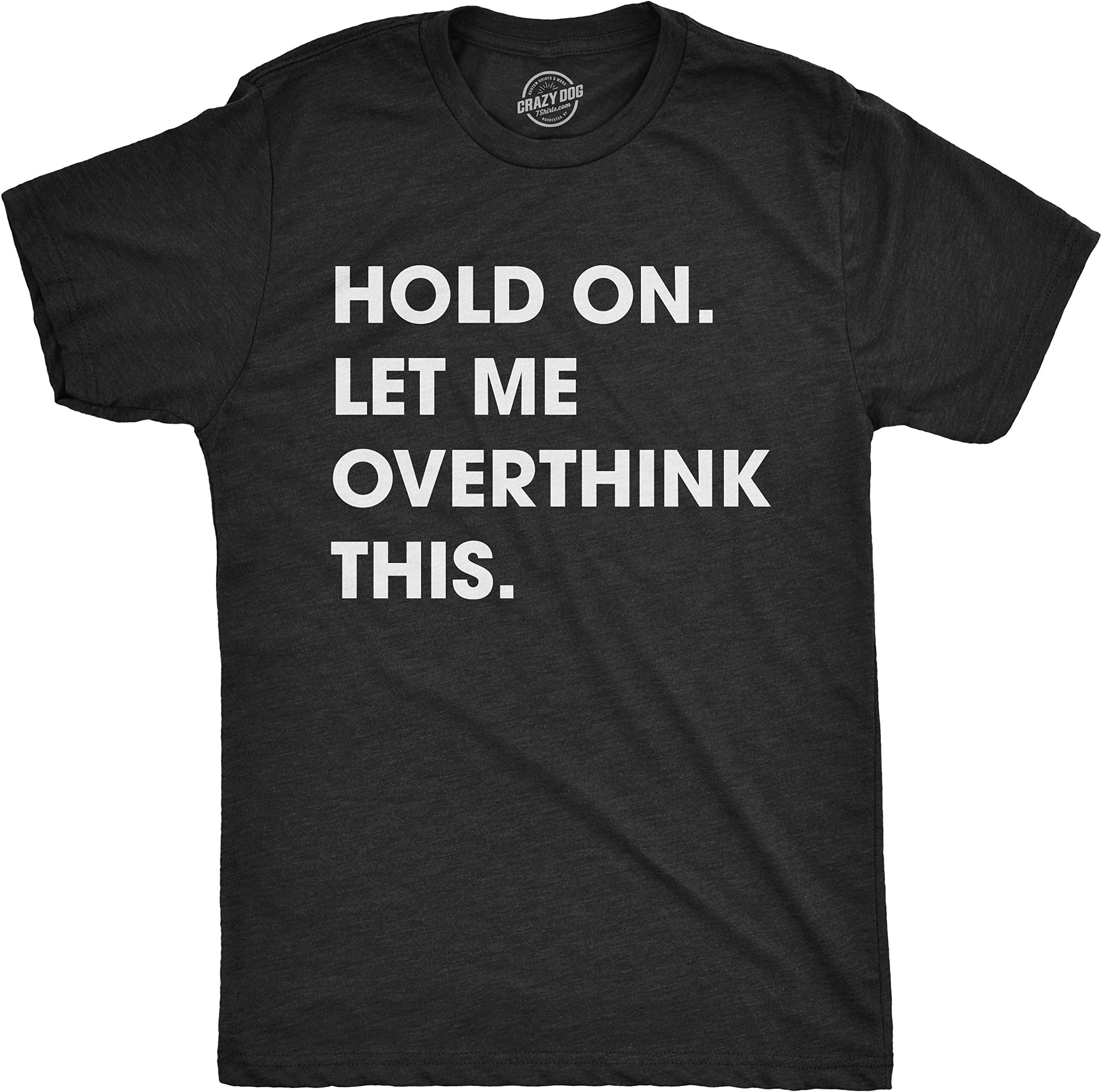 Crazy Dog T-Shirtsmens 018letmeoverthinkthismen T-Shirt