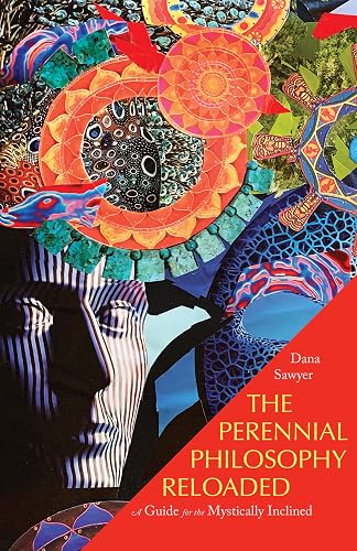 The Perennial Philosophy Reloaded: A Guide for the Mystically Inclined