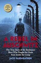 A Rebel in Auschwitz: The True Story of the Resistance Hero who Fought the Nazis from Inside the Camp (Scholastic Focus)
