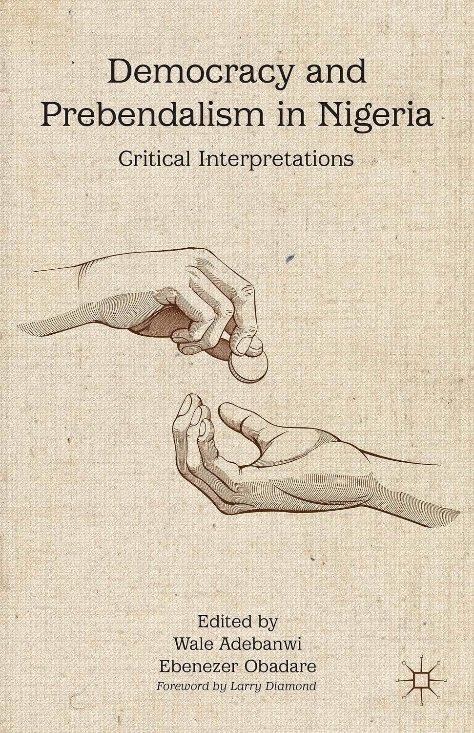 Democracy and Prebendalism in Nigeria: Critical Interpretations