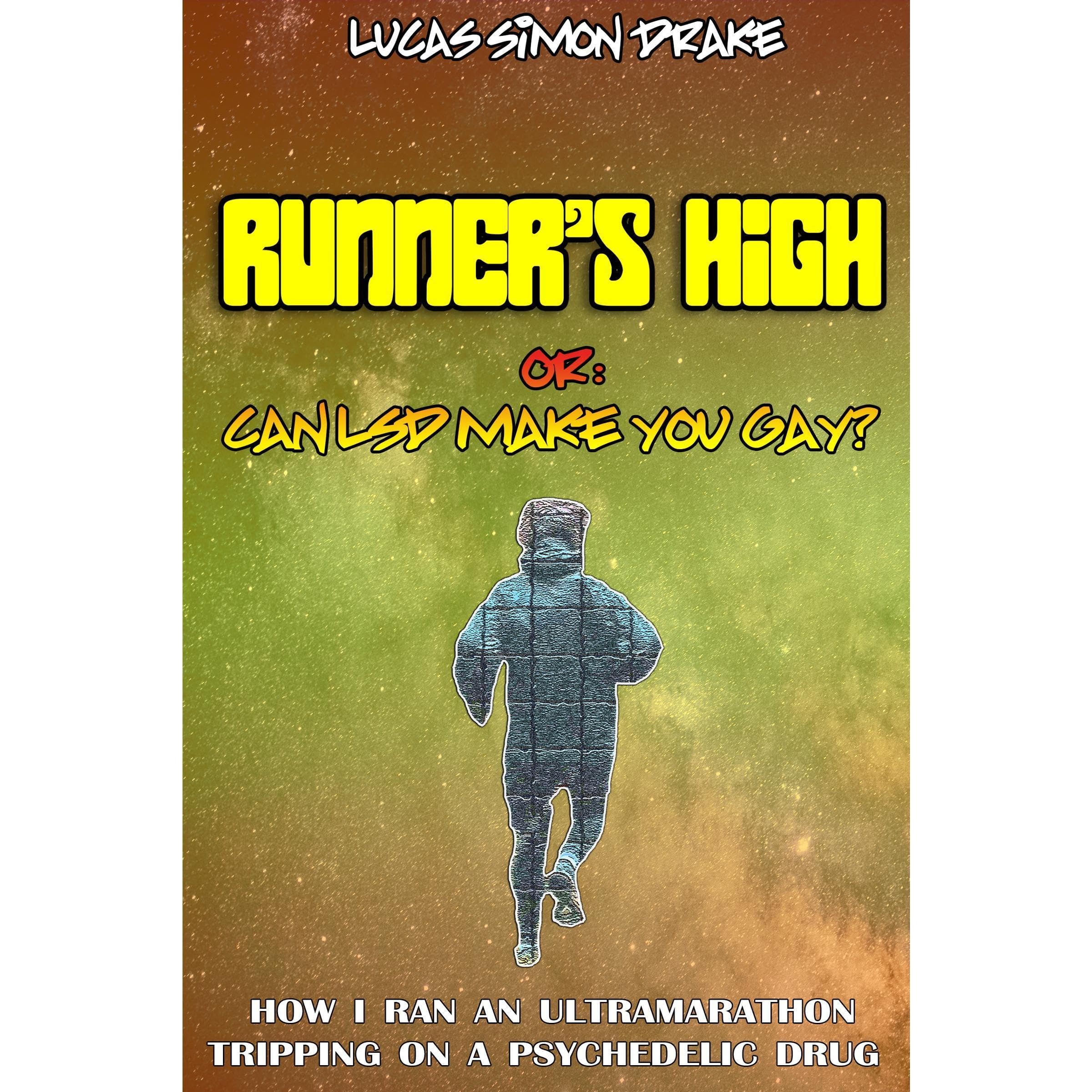 Runner's High or: Can LSD Make You Gay? How I Ran an Ultramarathon Tripping on a Psychedelic Drug