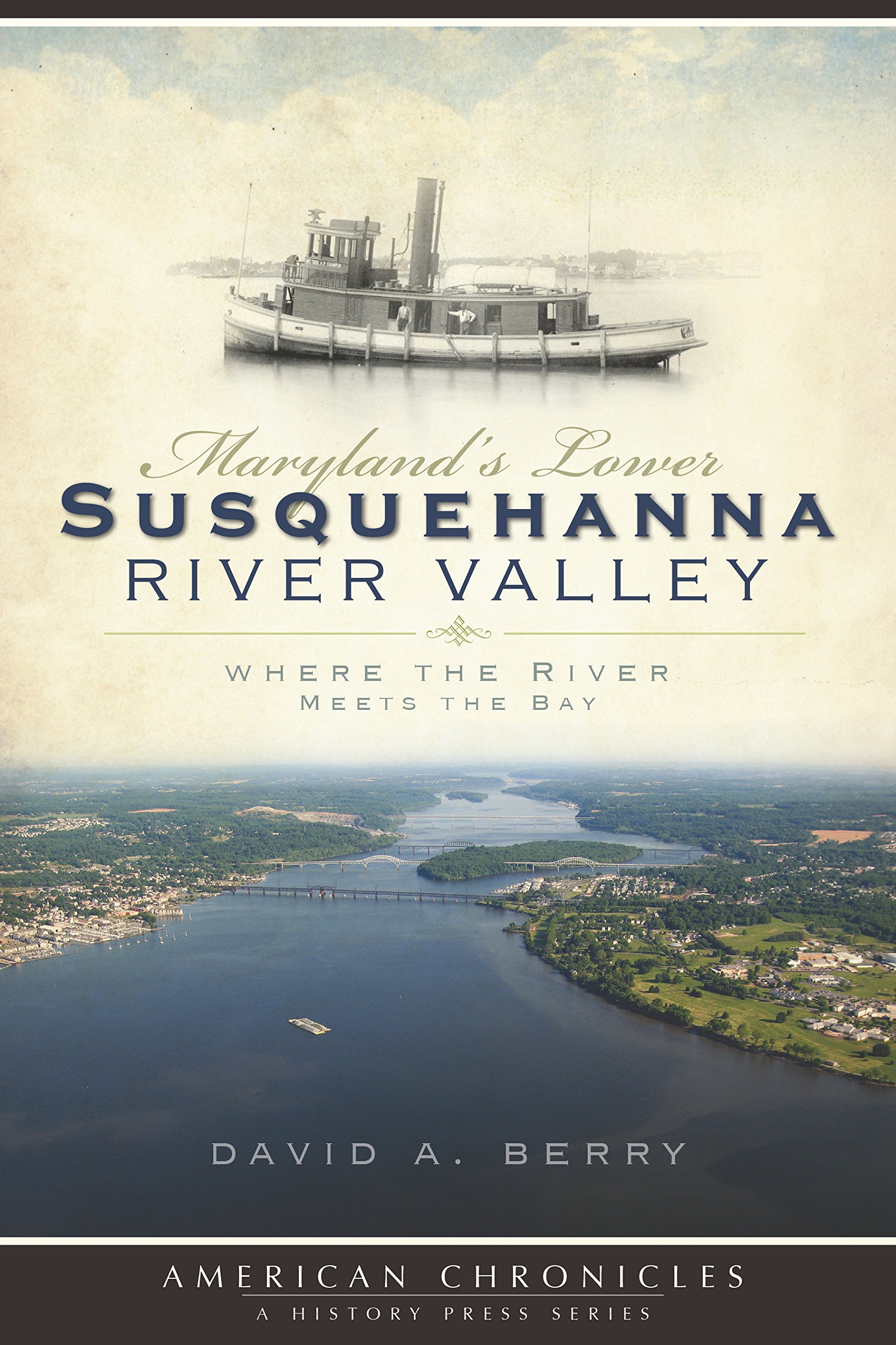 Maryland's Lower Susquehanna River Valley: Where the River Meets the Bay (American Chronicles)
