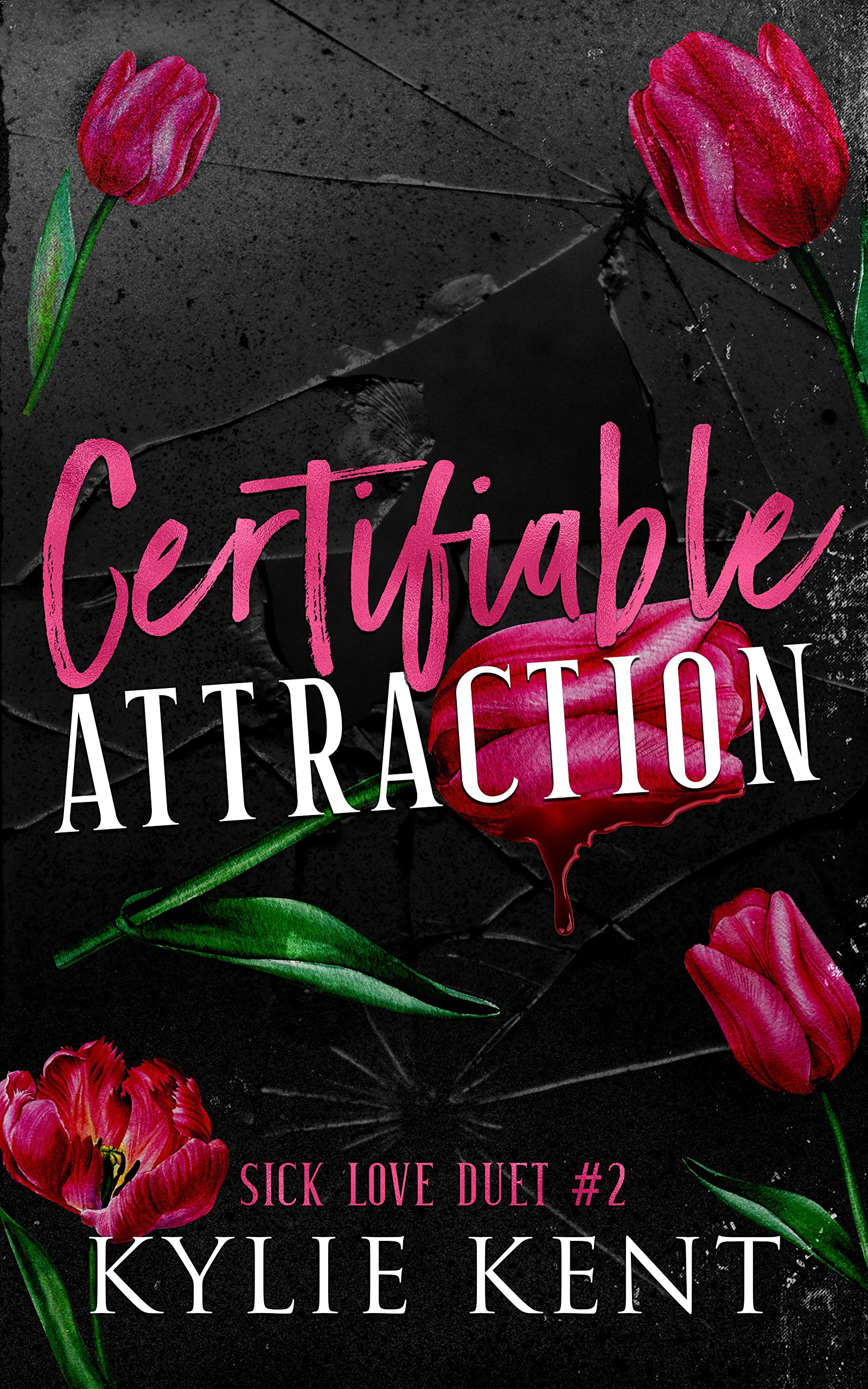 Certifiable Attraction : A dark Romance (Sick Love Duet Book 2)