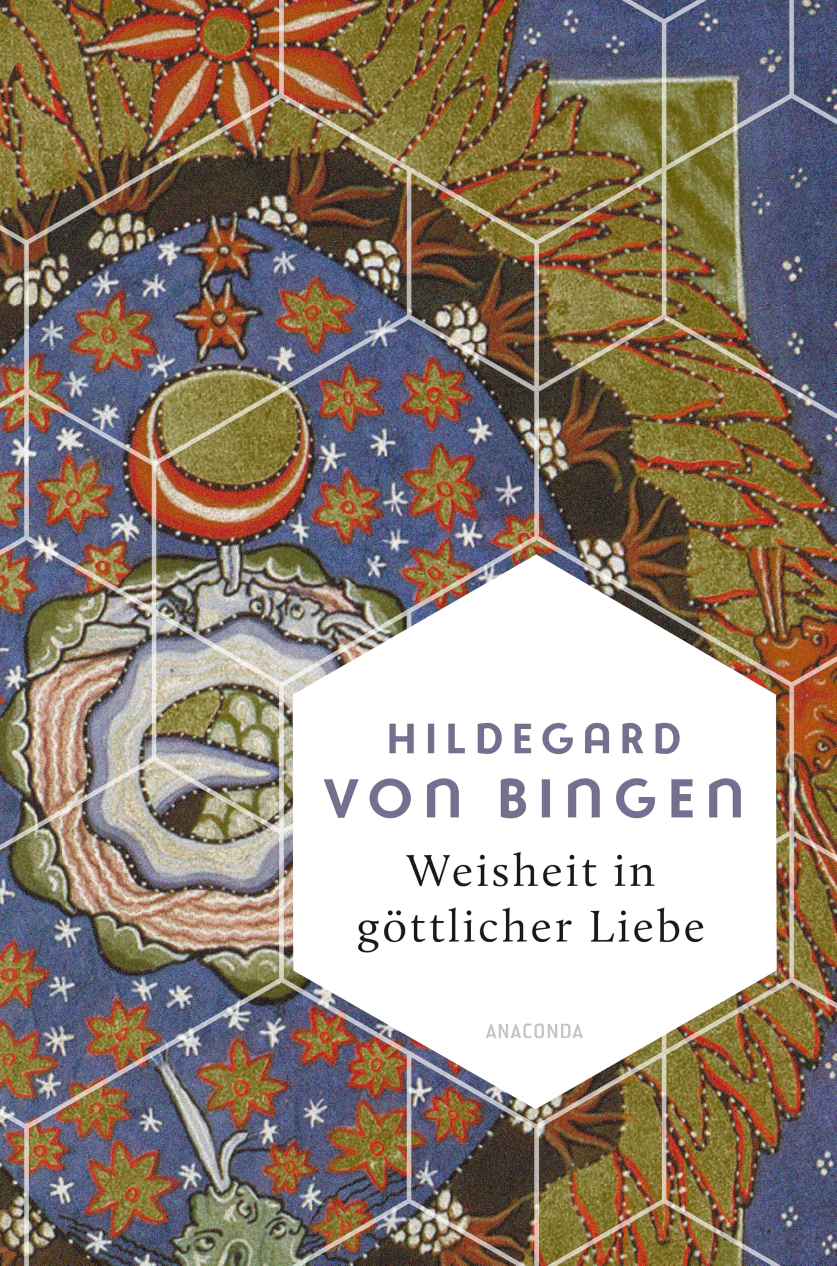Weisheit in göttlicher Liebe: Die schönsten Texte der Mystikerin, Theologin & Naturmedizinerin (Weisheit der Welt, Band 23)