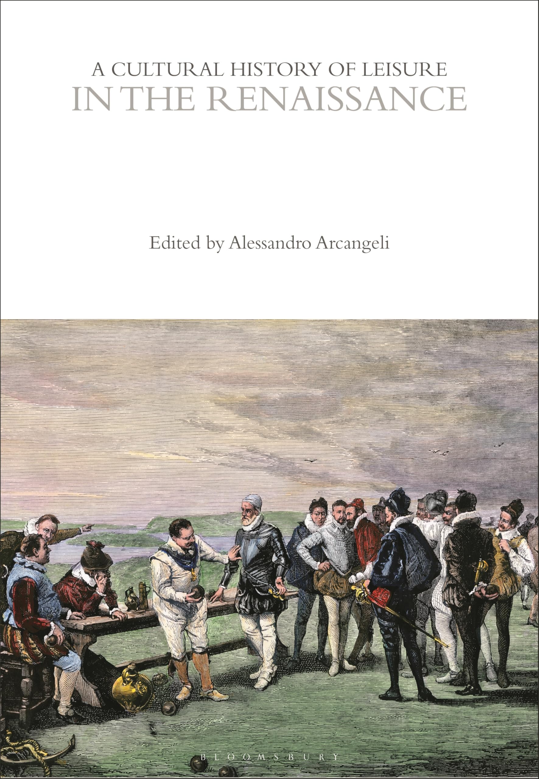 A Cultural History of Leisure in the Renaissance (The Cultural Histories Series)