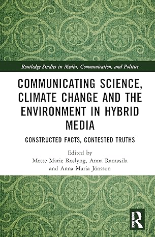 Communicating Science, Climate Change and the Environment in Hybrid Media: Constructed Facts, Contested Truths (Routledge Studies in Media, Communication, and Politics) book cover