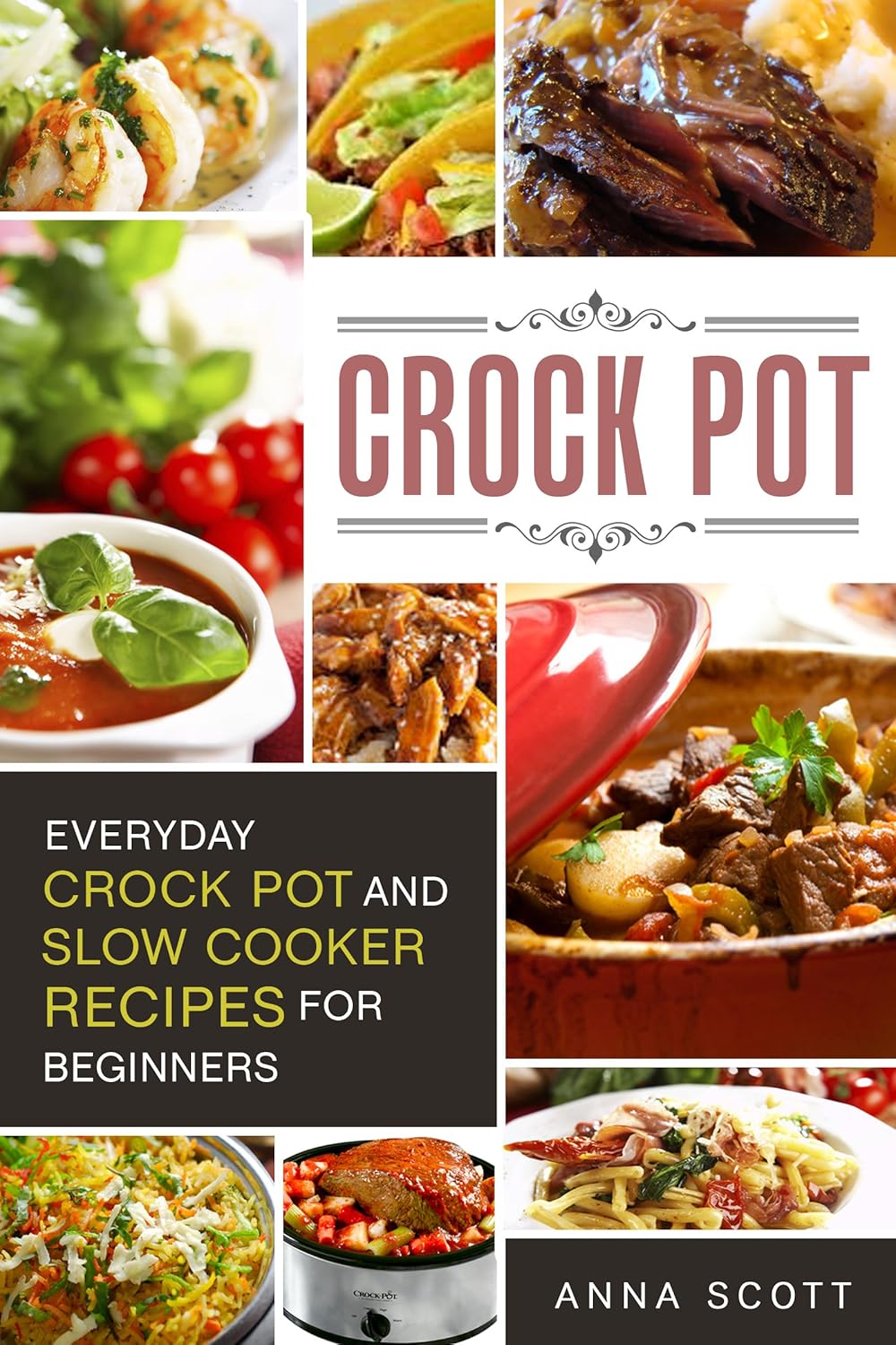 Crock Pot Everyday Crock Pot and Slow Cooker Recipes for Beginners