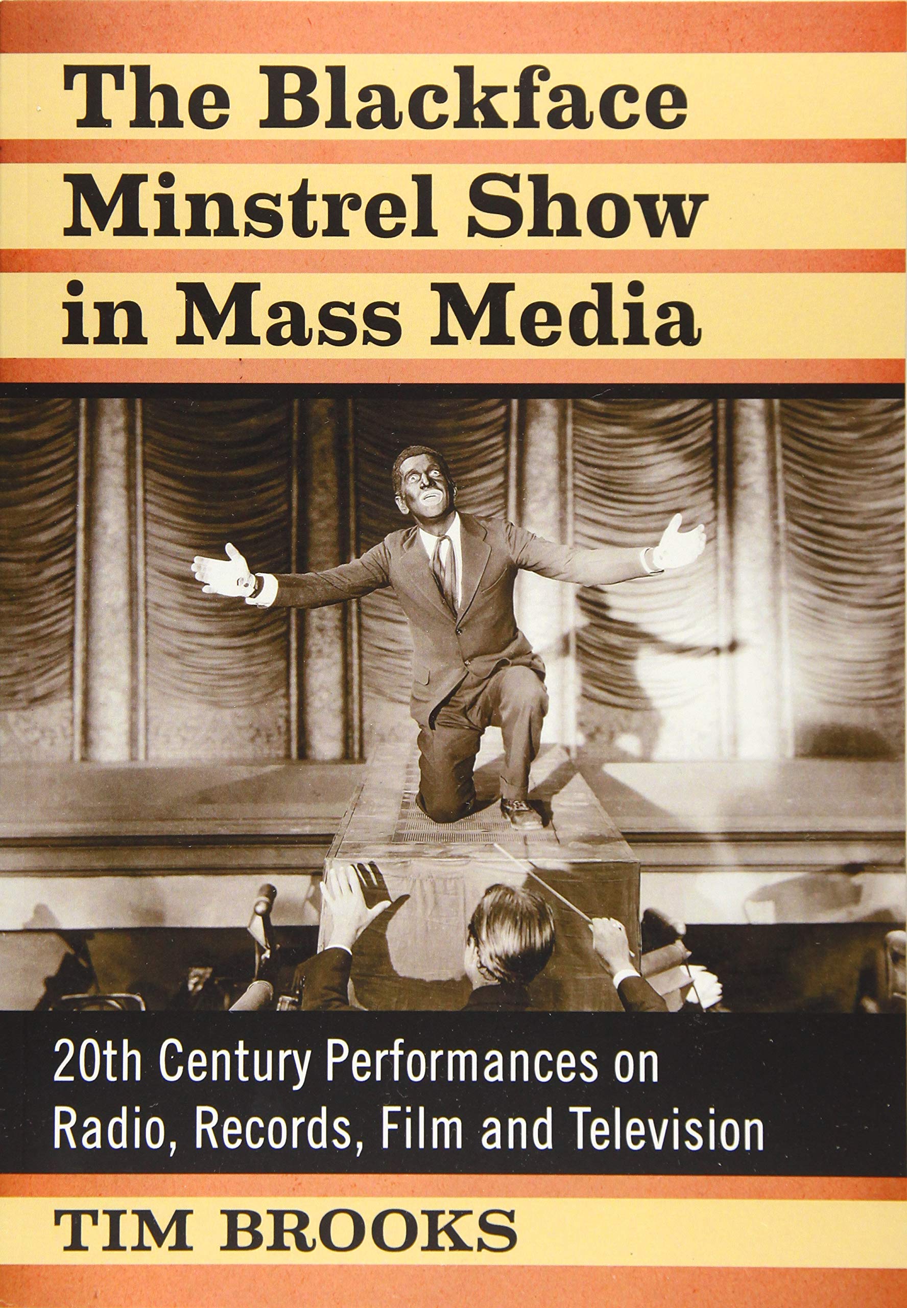 The Blackface Minstrel Show in Mass Media: 20th Century Performances on Radio, Records, Film and Television