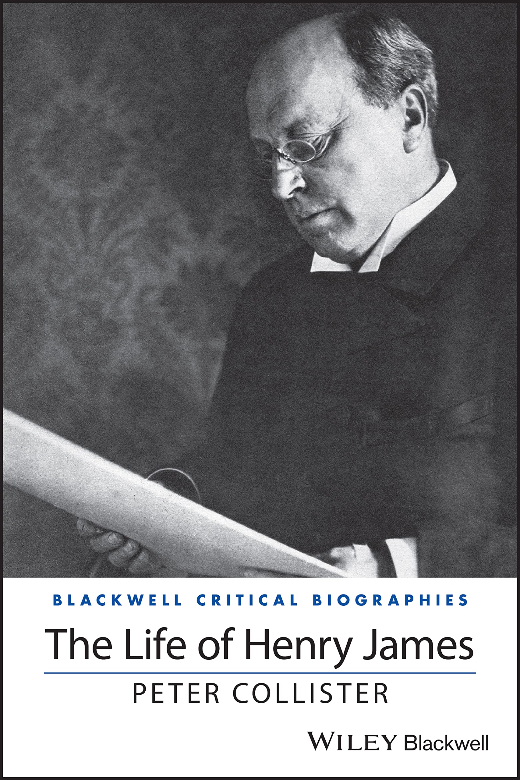 The Life of Henry James: A Critical Biography (Wiley Blackwell Critical Biographies)