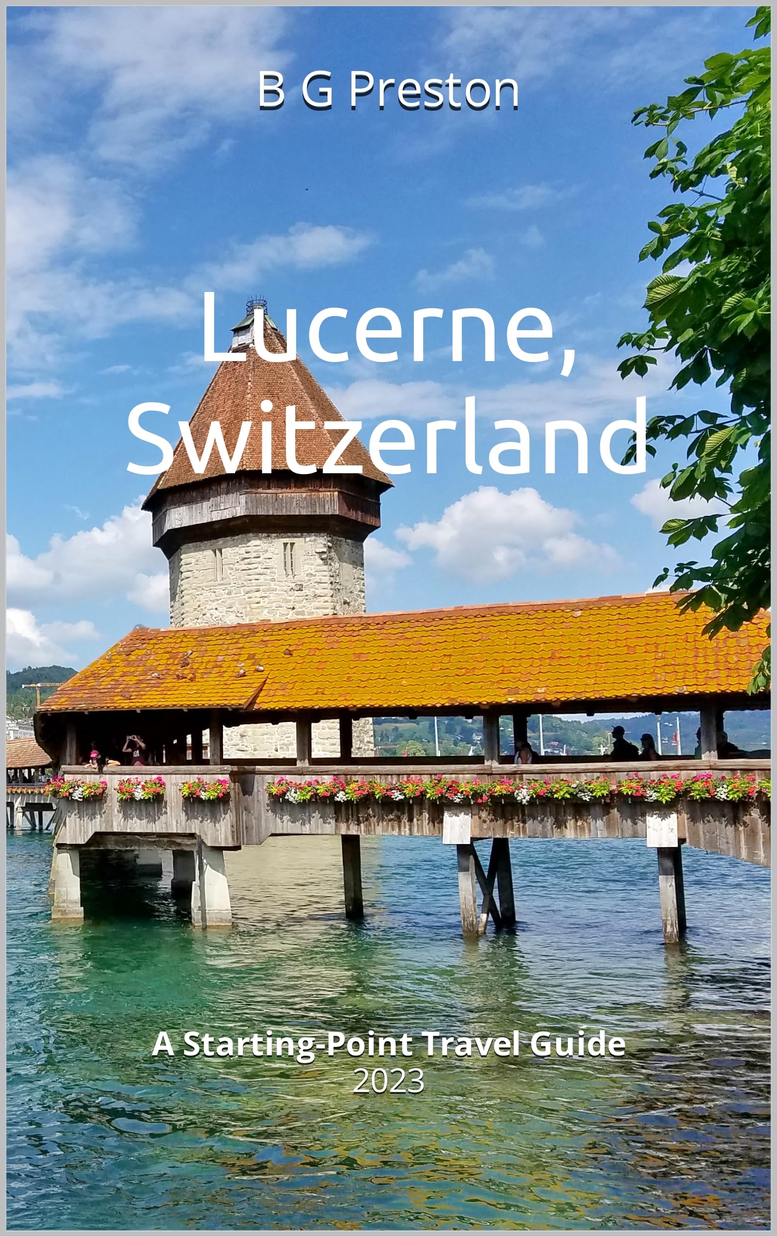Lucerne, Switzerland: Plus the Lake Lucerne Area (Starting-Point Travel Guides Book 8)