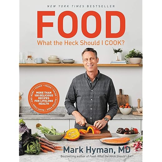 Food: What the Heck Should I Cook?: More than 100 Delicious Recipes--Pegan, Vegan, Paleo, Gluten-free, Dairy-free, and More--For Lifelong Health (The Dr. Mark Hyman Library Book 8)