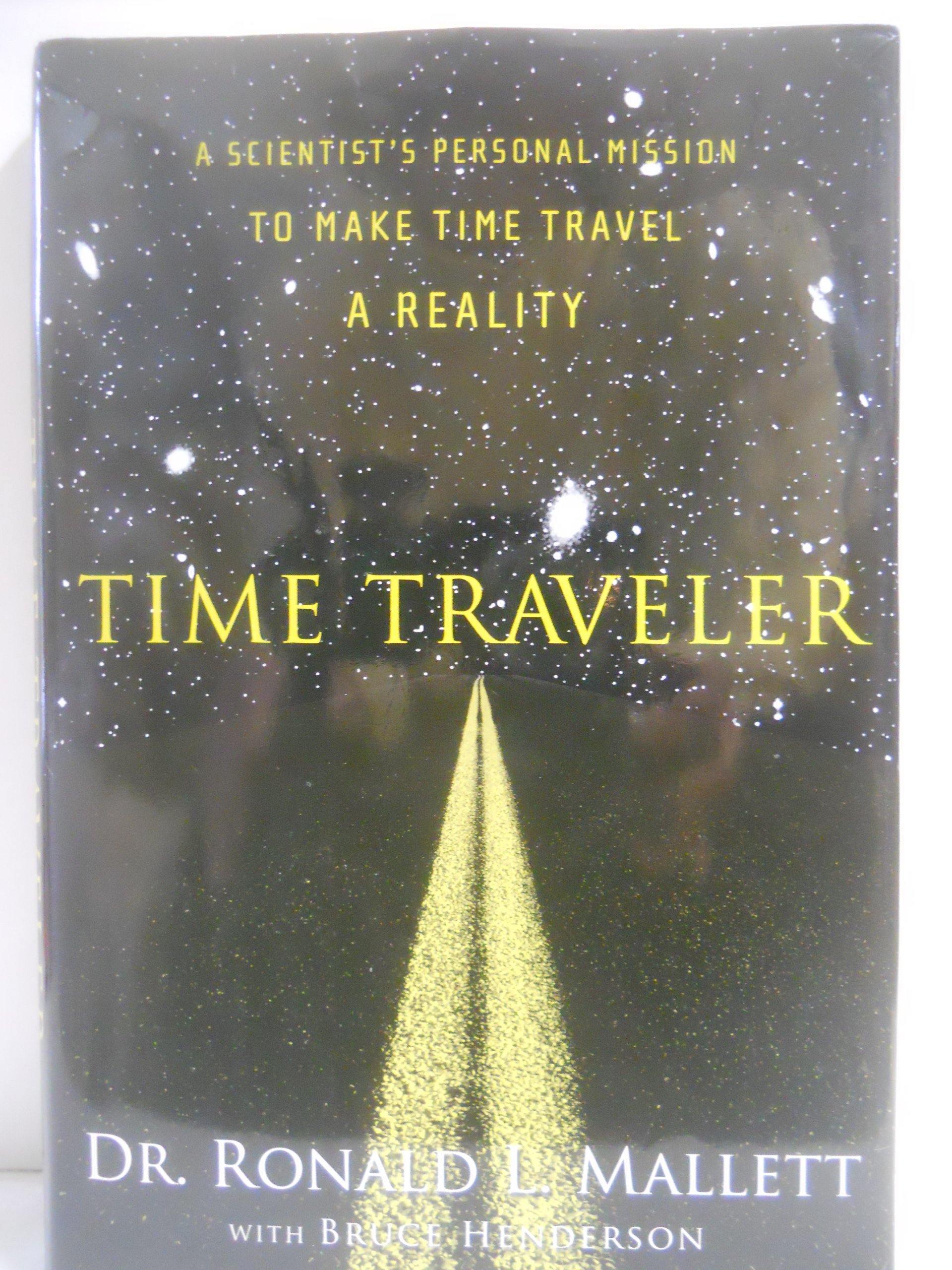 Time Traveler: A Scientist's Personal Mission to Make Time Travel a Reality cover