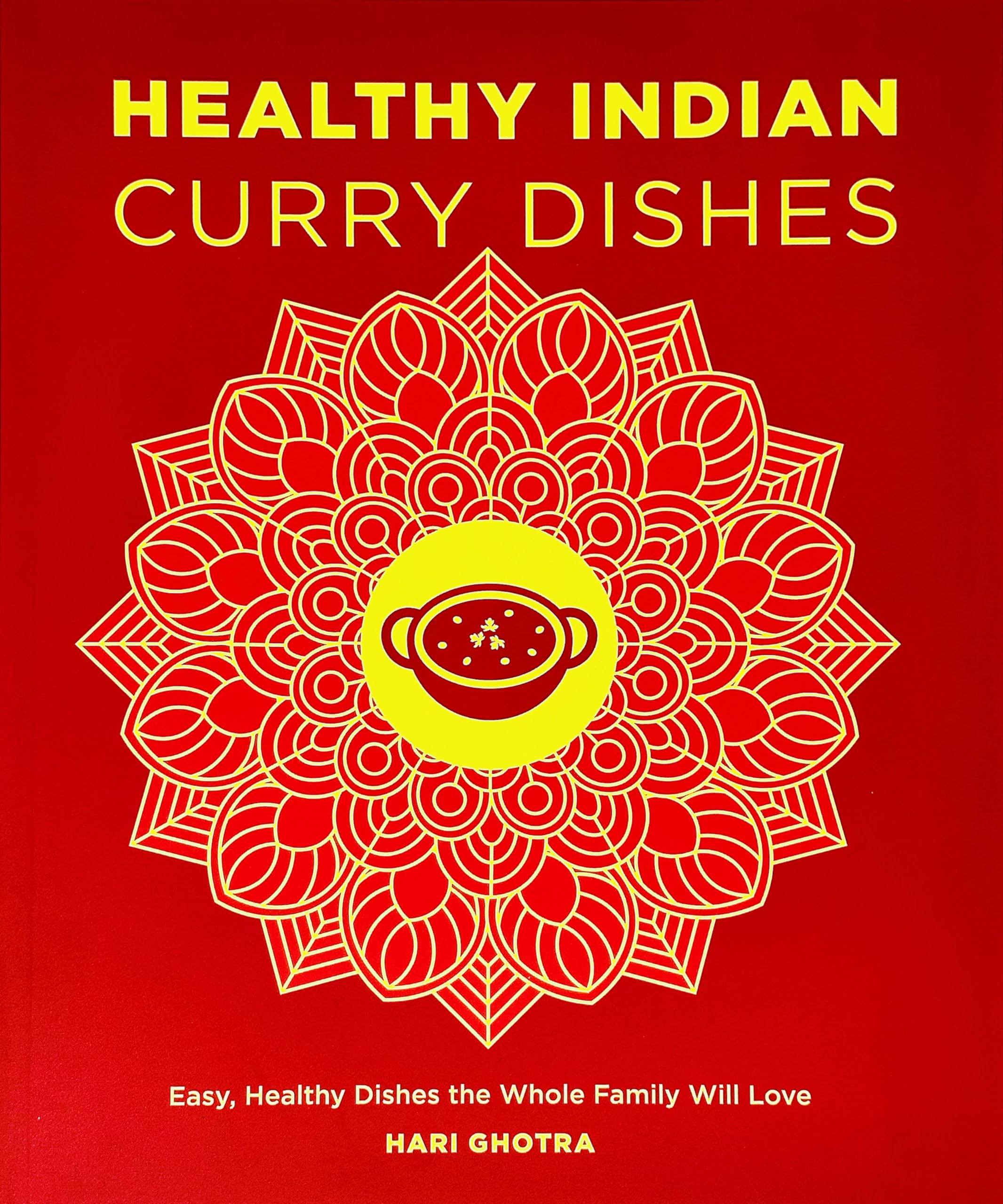 Healthy Indian Curry Dishes: Easy, Healthy Dishes the Whole Family Will Love