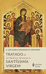 Tratado da verdadeira devoção à SS. Virgem - Sem orelhas