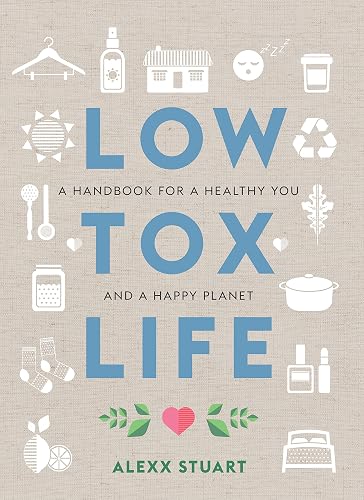 Low Tox Life: A handbook for a healthy you and a happy planet