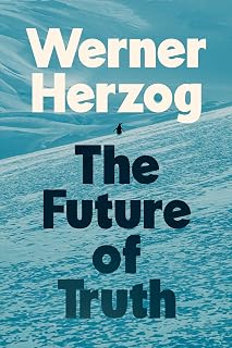 The Future of Truth by Werner Herzog: Ecstatic Truth Quest in Post-Truth Era | Best Book 2025