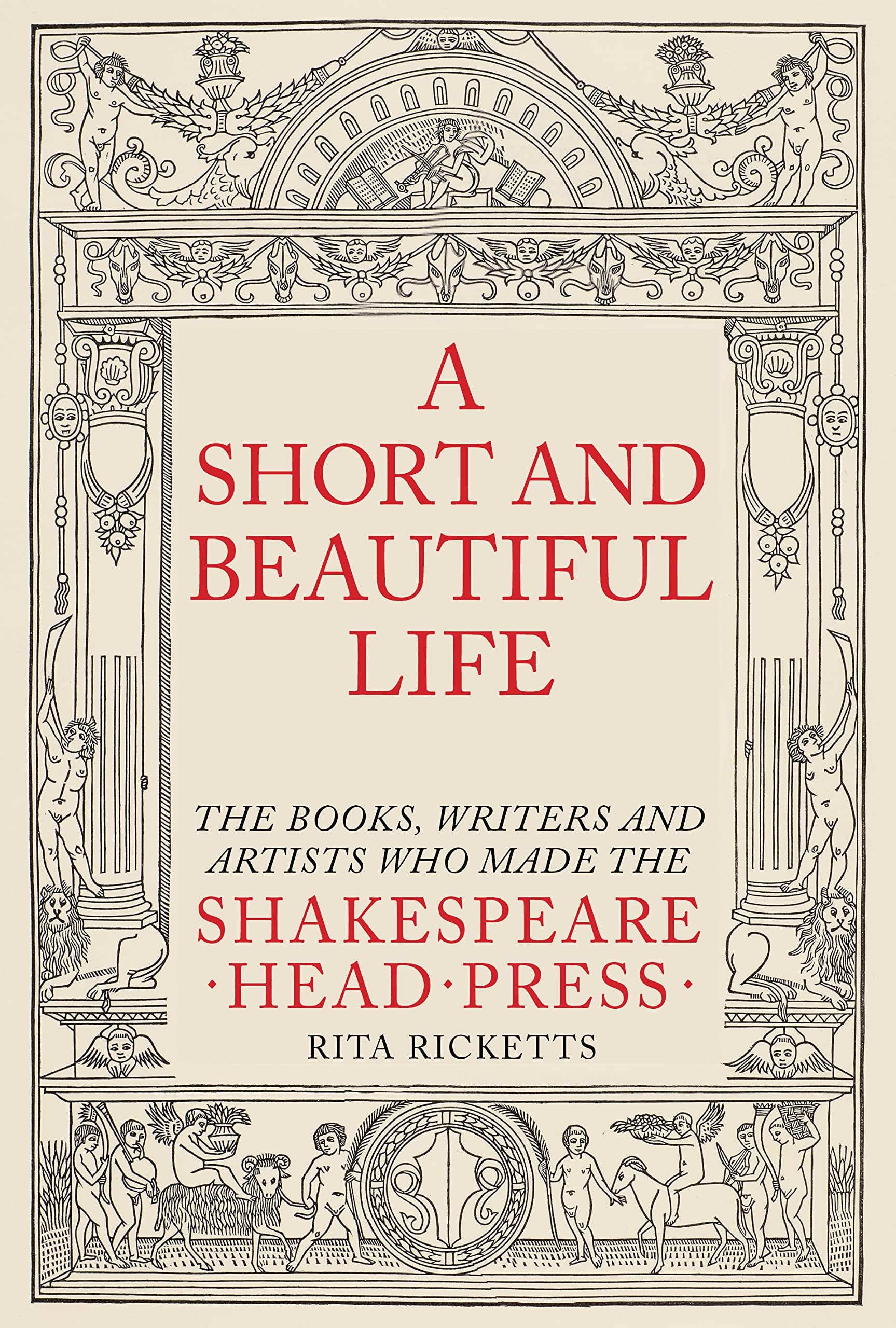 A Short and Beautiful Life: The Books, Writers and Artists who made the Shakespeare Head Press