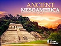 Maya to Aztec: Ancient Mesoamerica Revealed