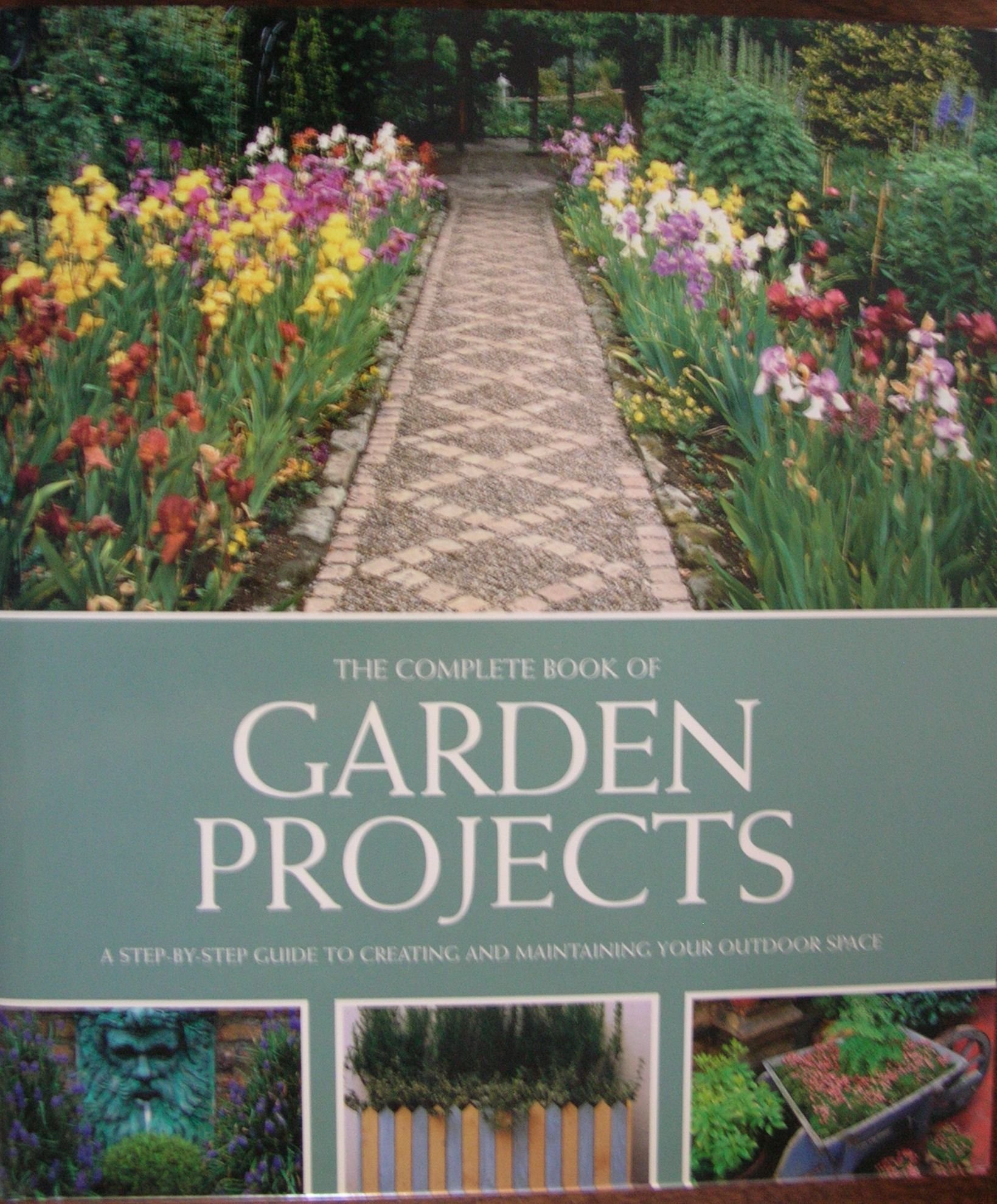 The Complete Book of Garden Projects: A Step By Step Guide to Creating and Maintaining Your Outdoor Space by Betterway Books (2002-05-03) Hardcover – January 1, 2002