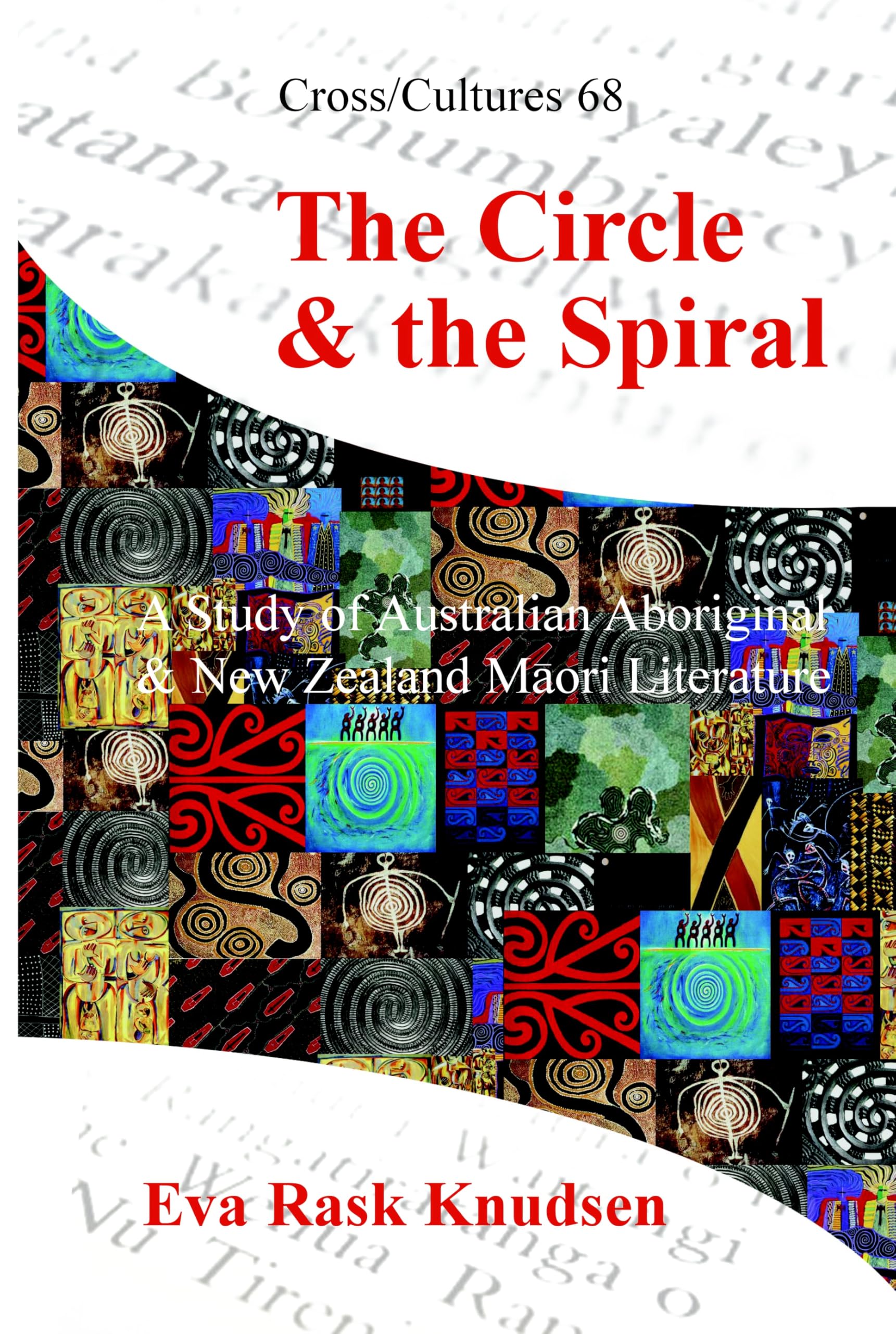 The Circle & the Spiral: A Study of Australian Aboriginal and New Zealand Māori Literature: 68 (Cross/Cultures, 68)