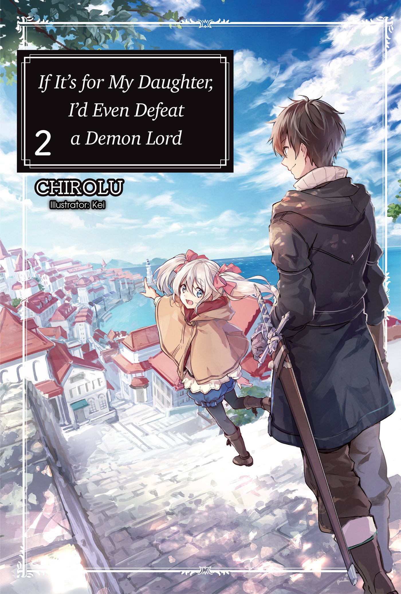 If It's for My Daughter, I'd Even Defeat a Demon Lord: Volume 2 (Light Novel) (IF FOR MY DAUGHTER DEFEAT DEMON LORD LIGHT NOVEL SC)