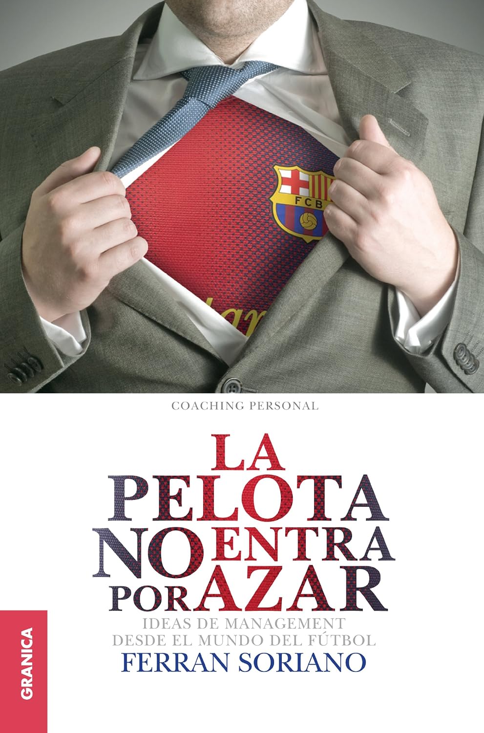 Pelota no entra por azar, La: Ideas De Management Desde El Mundo Del Fútbol (Spanish Edition)