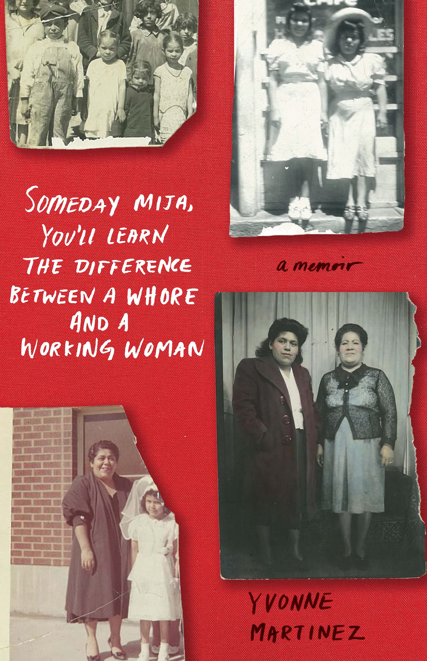 Someday Mija, You’ll Learn the Difference Between a Whore and a Working Woman: A Memoir