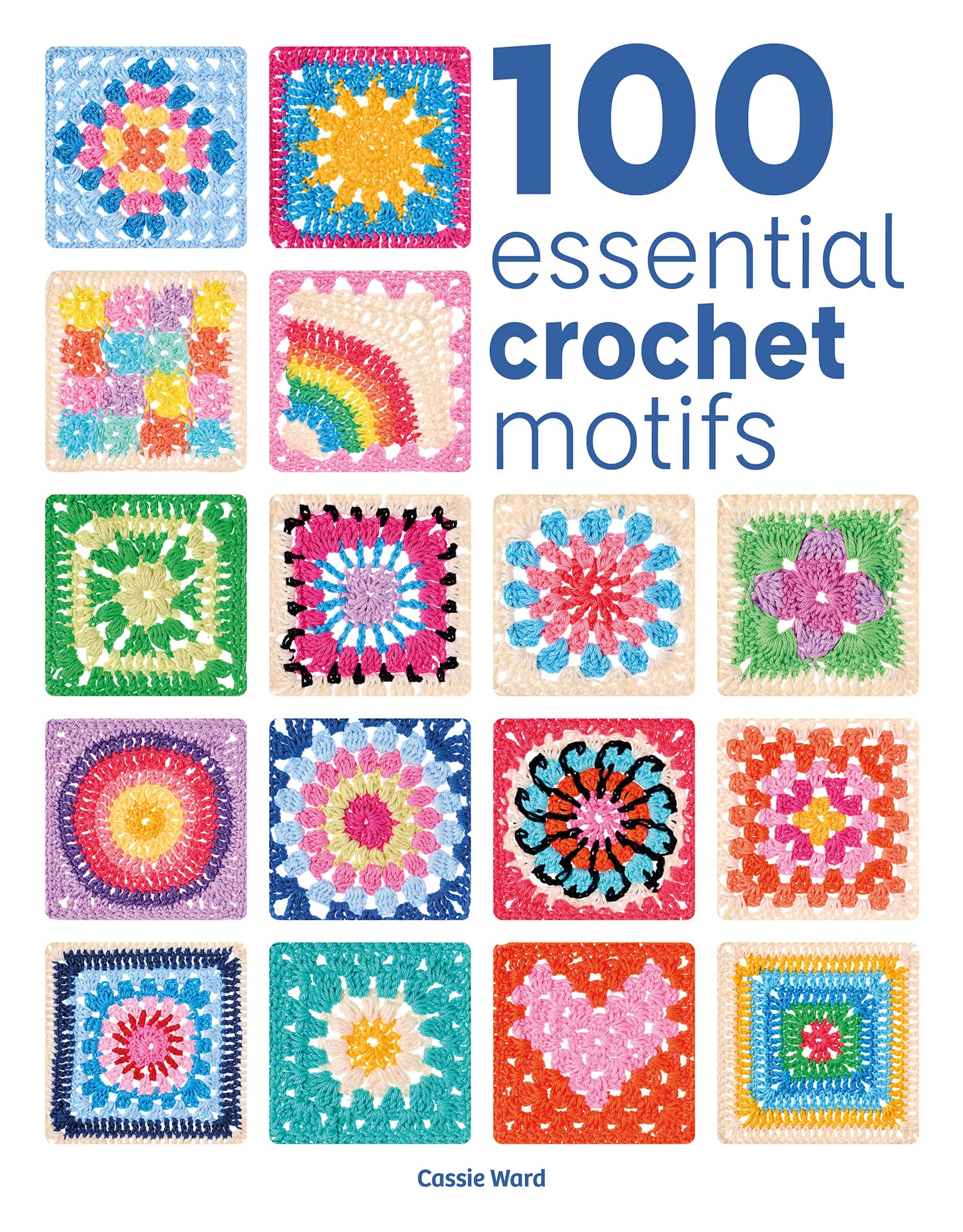 100 Essential Crochet Motifs by Cassie Ward PAPERBACK 9781784947040