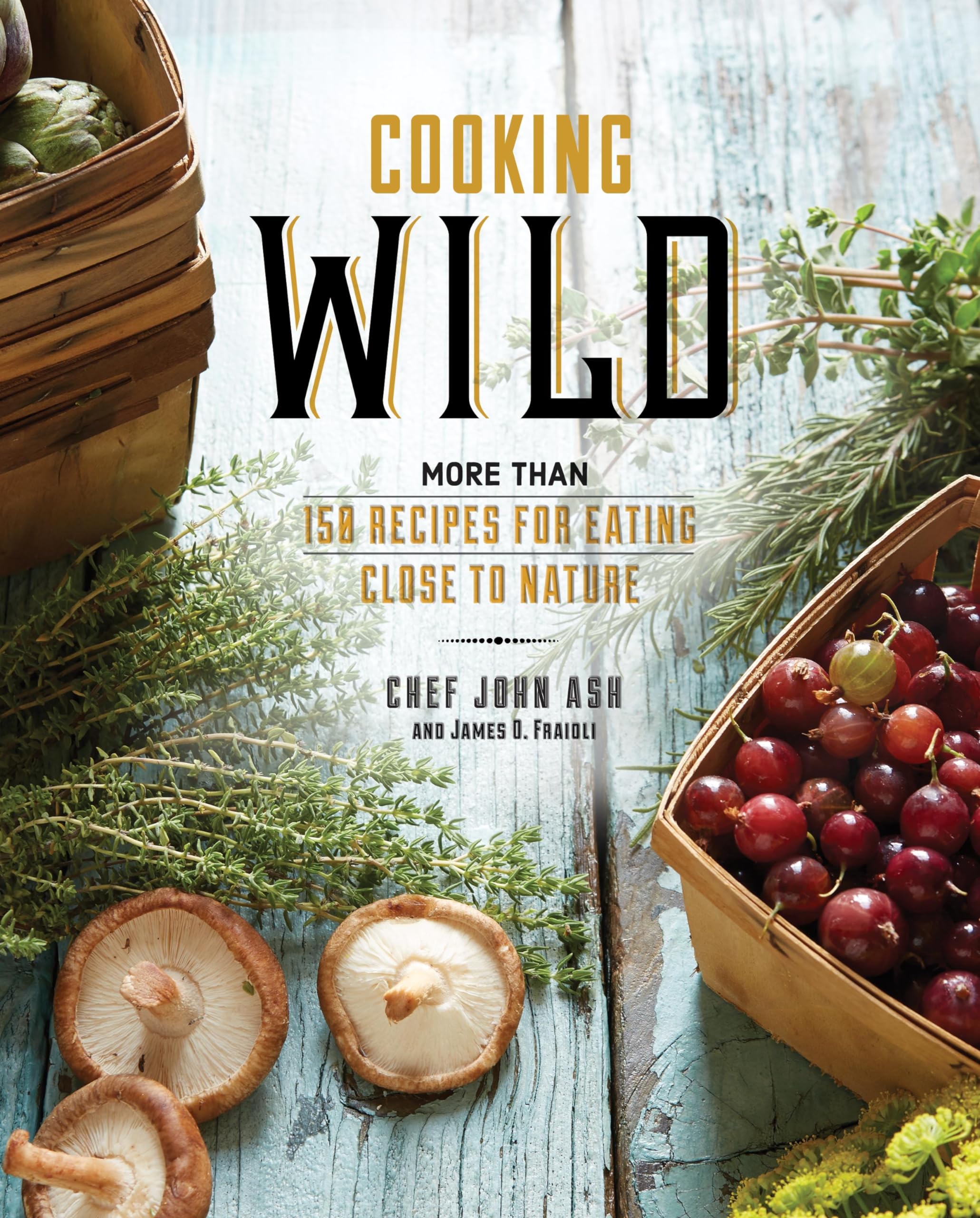 Cooking Wild: More than 150 Recipes for Eating Close to
