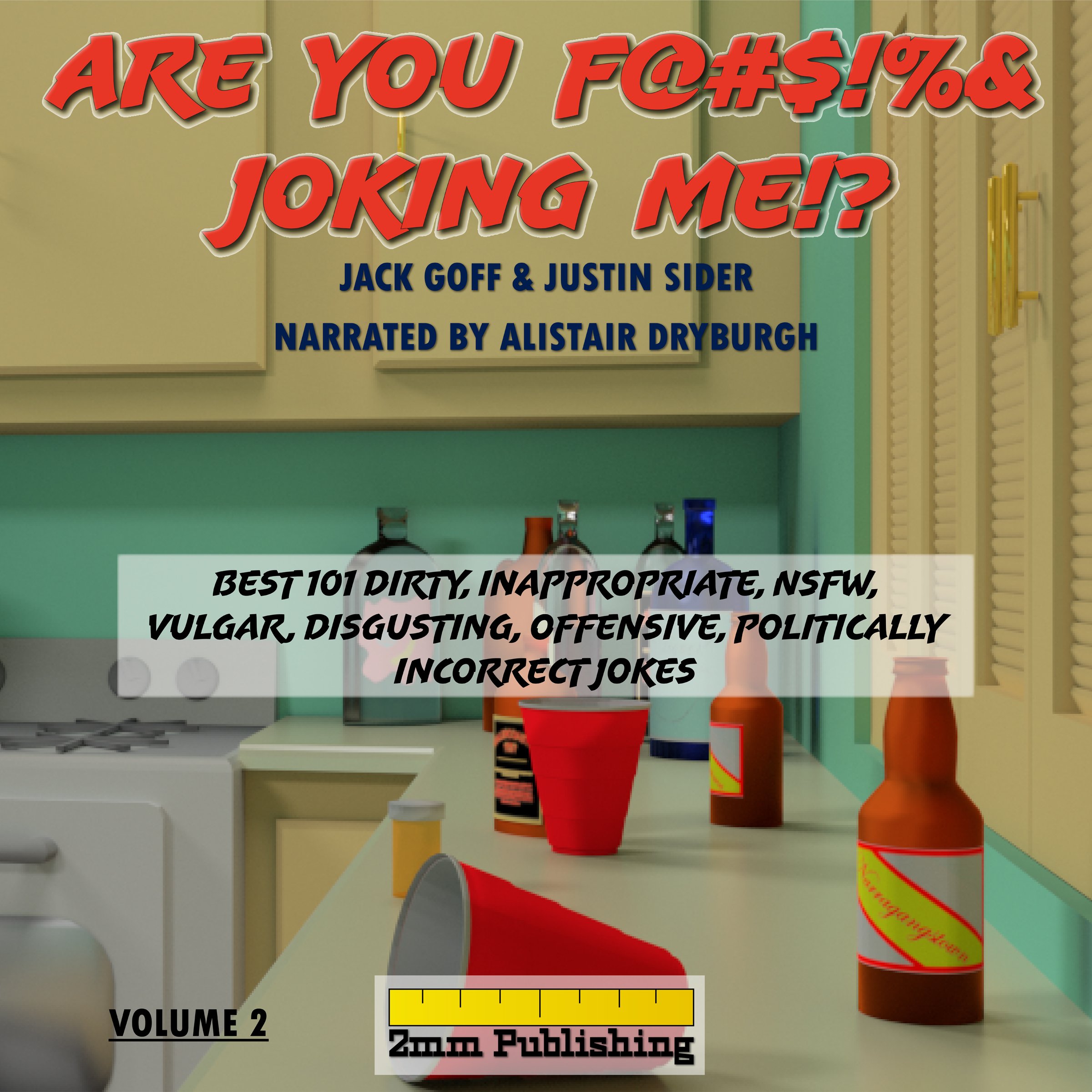 Are You F@#$!%& Joking Me!?: Best 101 Dirty, Inappropriate, NSFW, Vulgar, Disgusting, Offensive, Politically Incorrect Jokes (Volume 2)