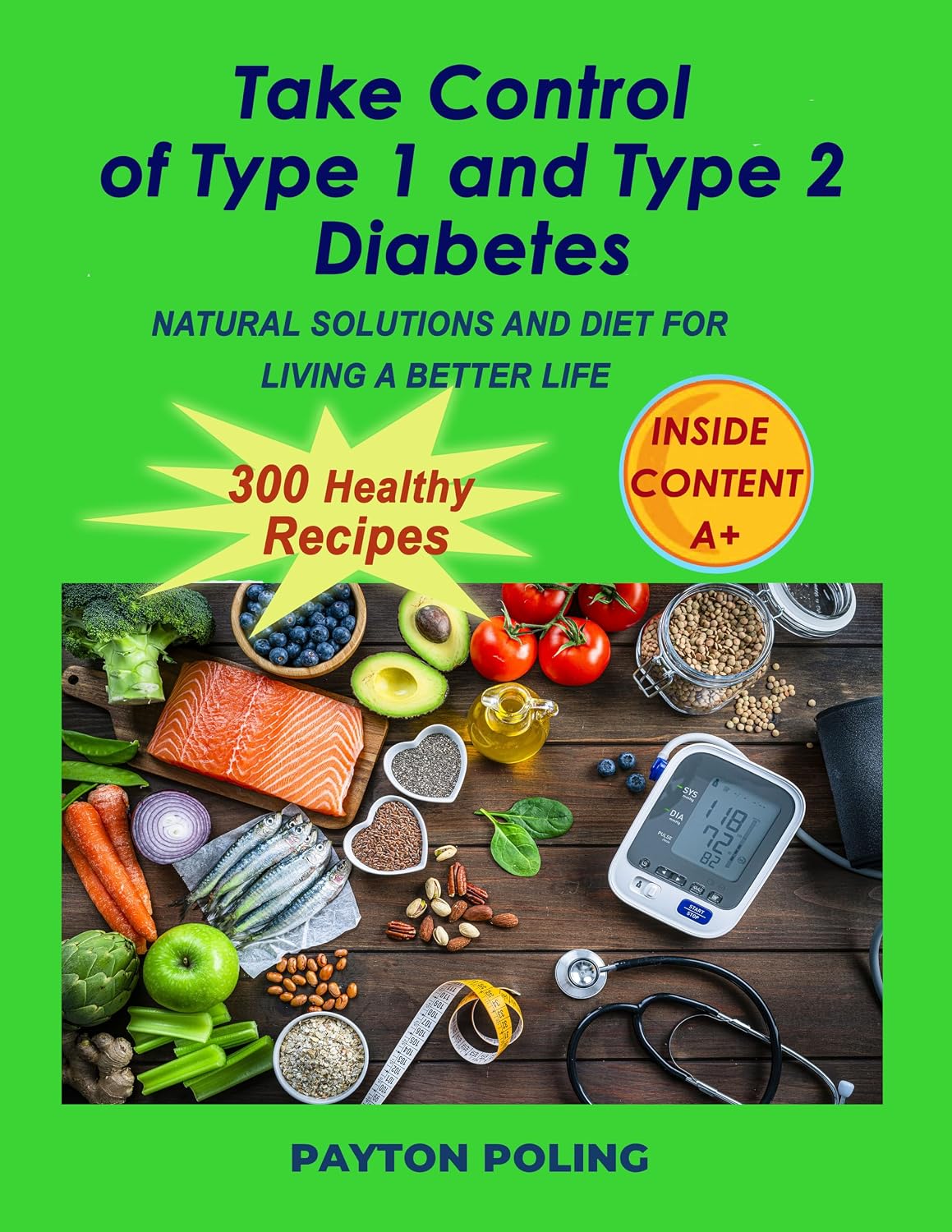 TAKE CONTROL OF TYPE 1 AND TYPE 2 DIABETES: NATURAL SOLUTIONS AND DIET FOR LIVING A BETTER LIFE