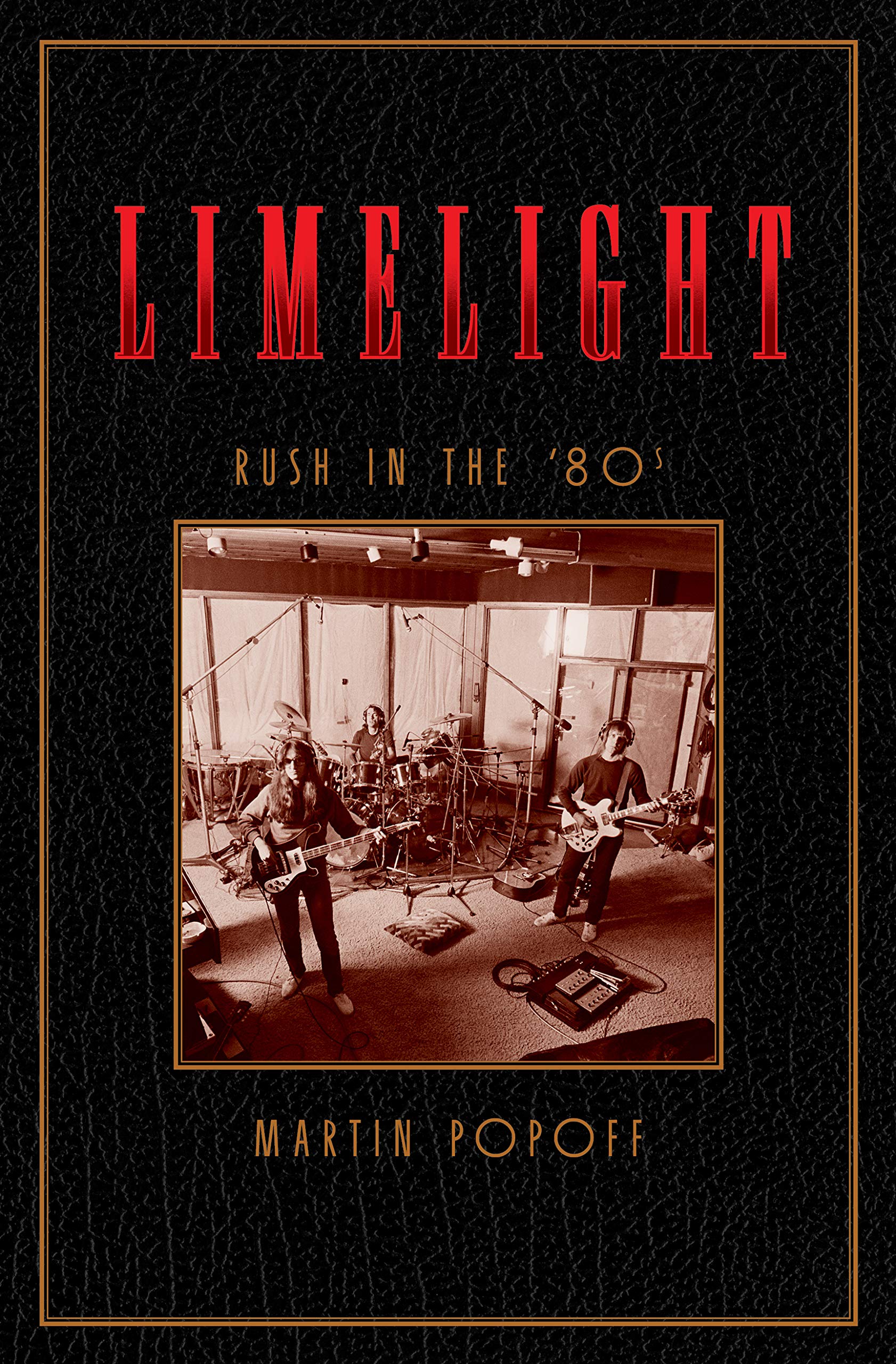 Limelight: Rush in the ’80s (Rush Across the Decades Book 2)